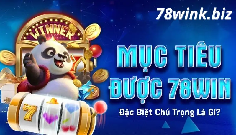 Mục tiêu đặc biệt của 78win